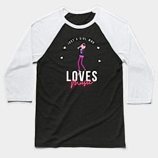 Just a girl who love  music Baseball T-Shirt